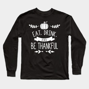 Eat Drink Be Thankful Long Sleeve T-Shirt